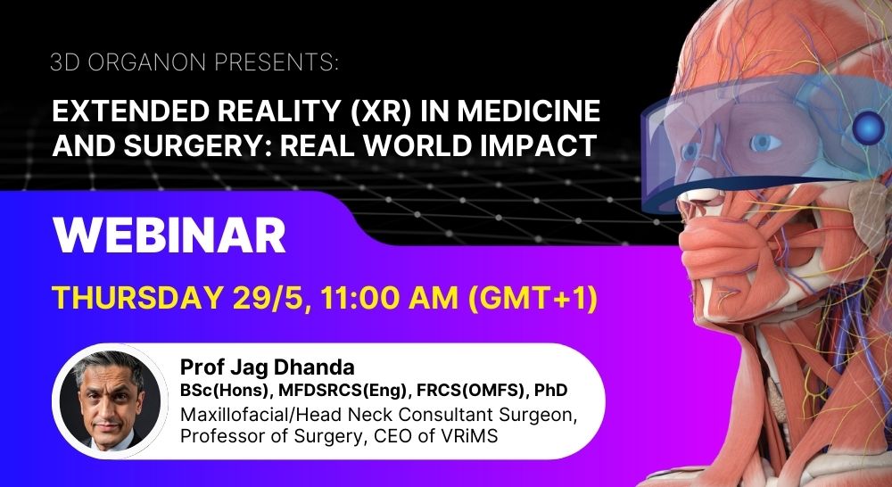 Promotional image for the 3D Organon webinar titled 'Extended Reality in Medicine and Surgery – Real World Impact', featuring Professor Jag Dhanda, a Maxillofacial/Head & Neck Consultant Surgeon and CEO of VRiMS. The image includes event details, date (29 May 2025, 11:00 AM UK Time), and highlights Professor Dhanda's expertise in XR technology for surgical education and global healthcare impact
