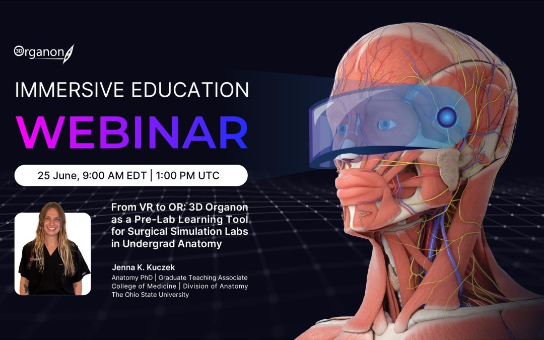 Immersive Education Webinar: From VR to OR: Using 3D Organon as a Pre-Lab Learning Tool for Surgical Simulation Labs in Undergraduate Anatomy